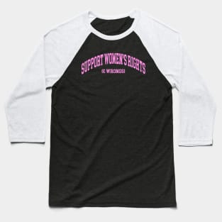 Support Women's Rights & Wrongs Unisex Shirt Or Crewneck, Funny Feminist Feminism Sweatshirt - Streetwear Fashion Y2K Clothing Baseball T-Shirt